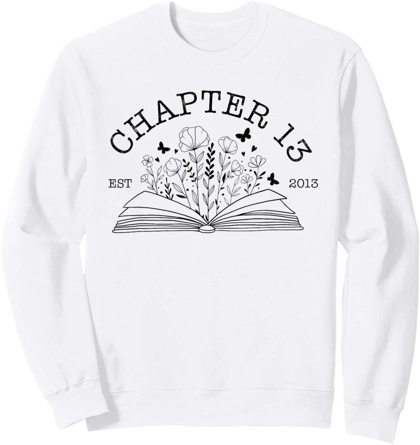 Cute 13th Birthday Chapter 13 Est 2013 Wildflower Book Lover Sweatshirt - Sweatshirt | White