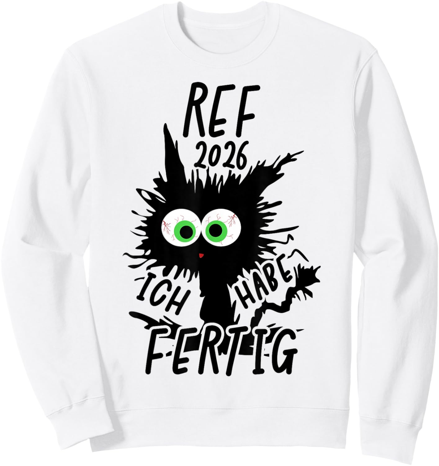 Ref 2026 with German Text "Ich Habe Fertig" [German Language] Sweatshirt - Sweatshirt | White