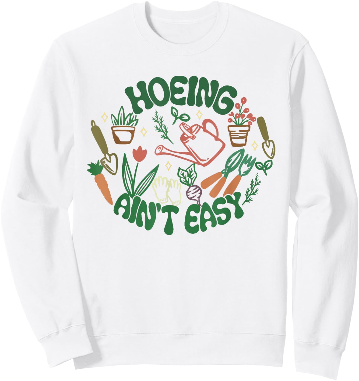 Gardening Funny Women Men Garden Hoeing Ain't Easy Sweatshirt - Sweatshirt | White