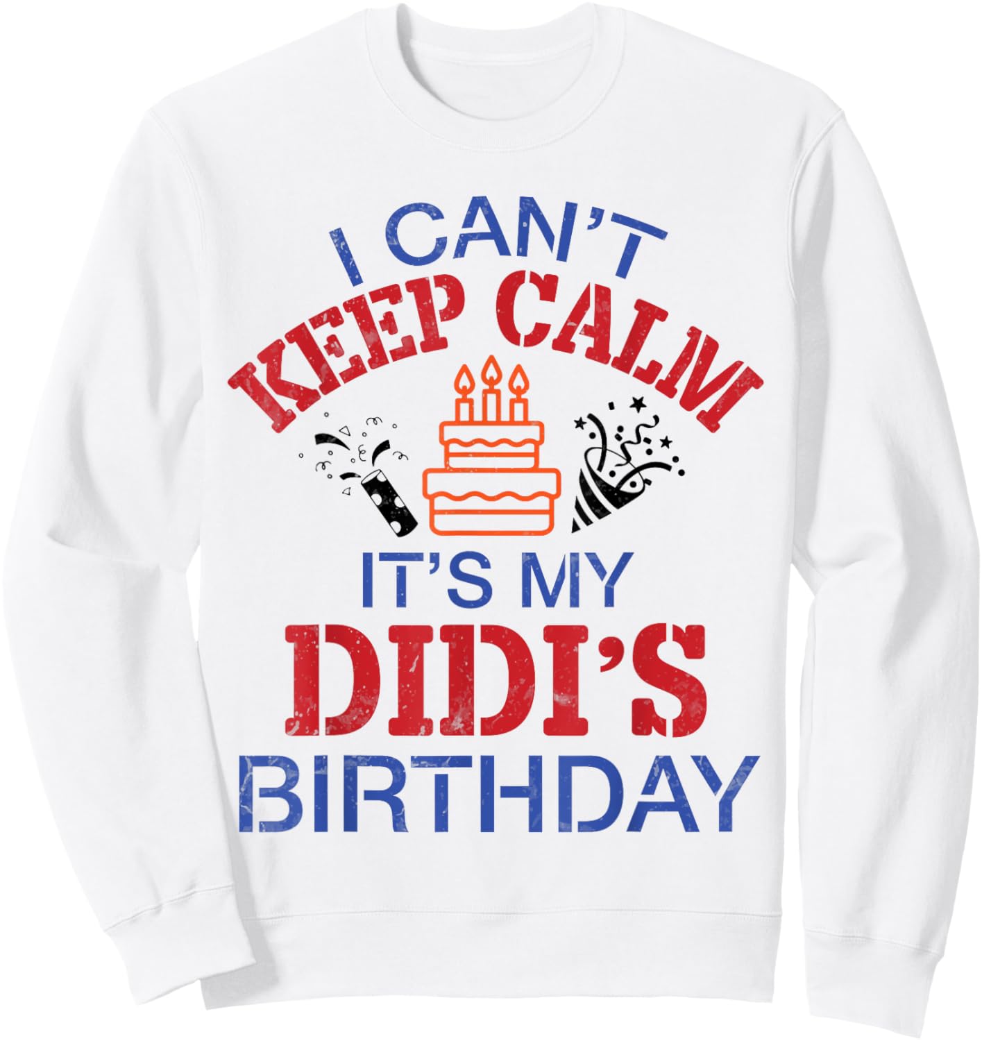 Fireworks Big Cake I Can’t Keep Calm It's My Didi's Birthday Sweatshirt - Sweatshirt | White
