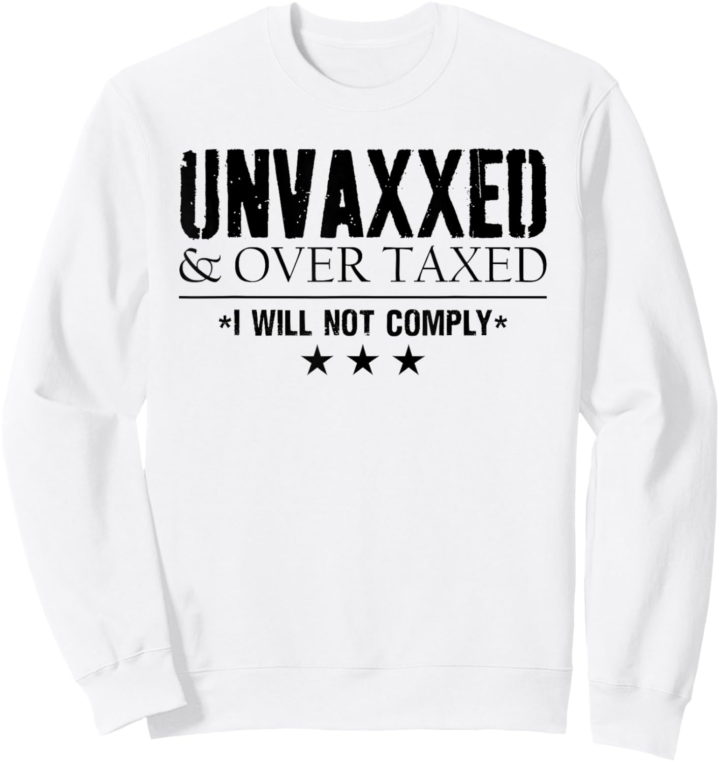 Unvaxxed and Overtaxed I Will Not Comply Men Funny Sweatshirt - Sweatshirt | White