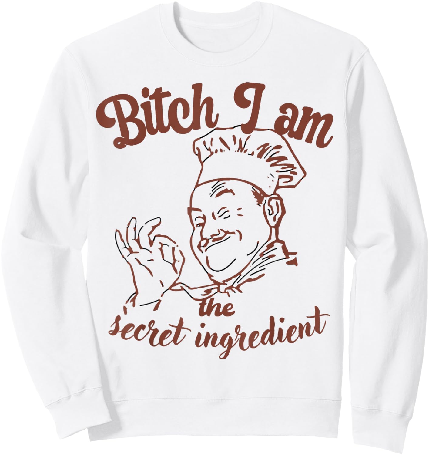Bitch I Am the Secret Ingredient Funny Chef Cooking Sweatshirt - Sweatshirt | White