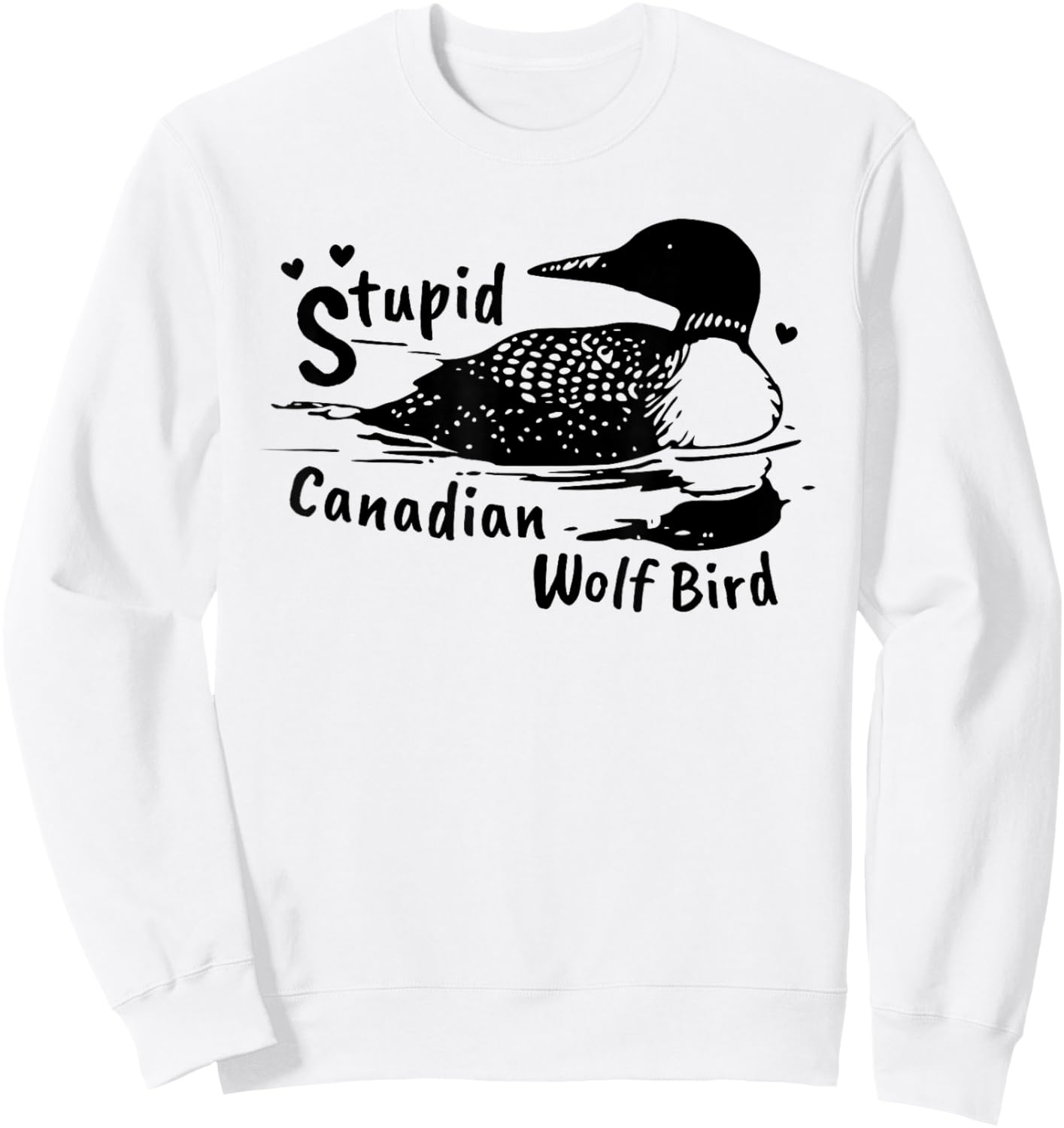 Stupid Canadian Wolf Bird Funny Loon Animal Loons Meme Sweatshirt - Sweatshirt | White
