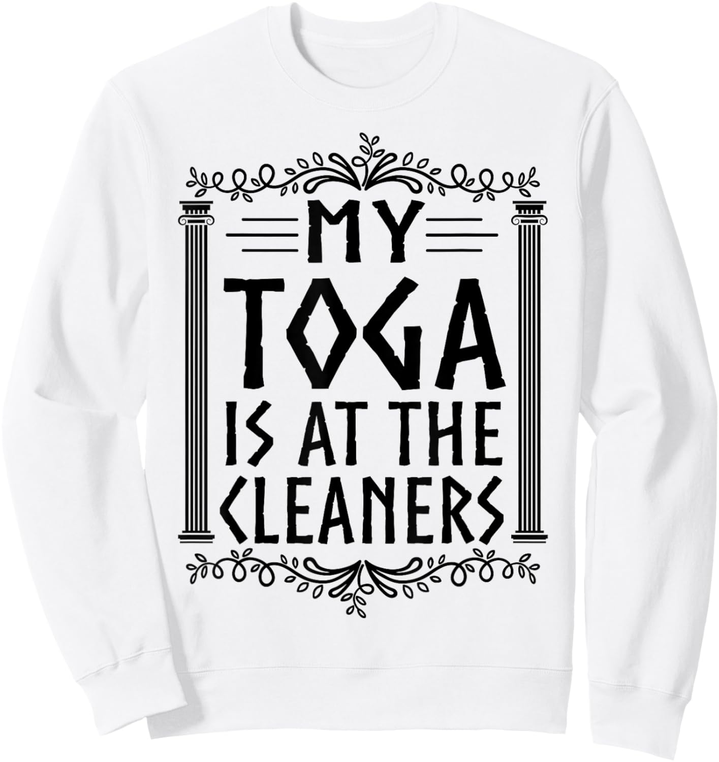 My Toga is at The Cleaners - Funny Toga Party Costume Sweatshirt - Sweatshirt | White