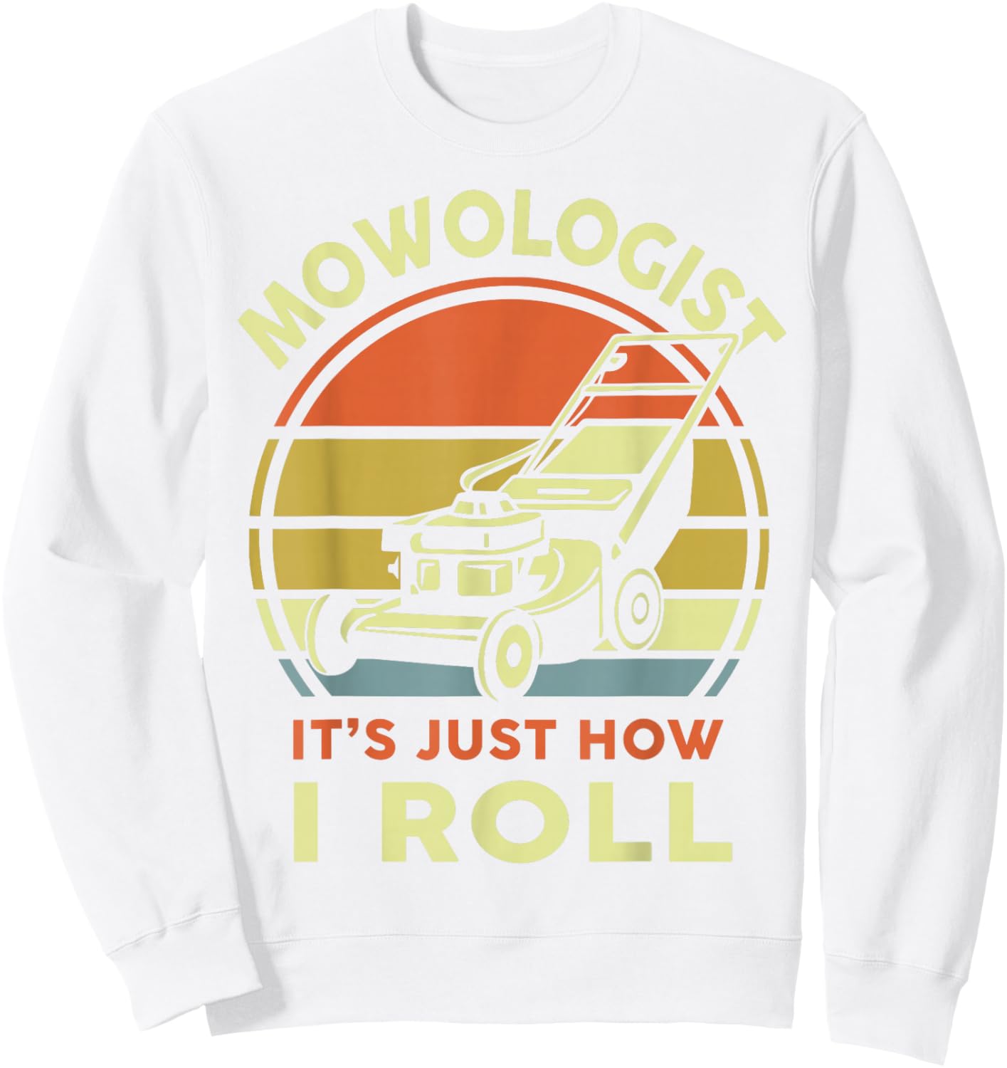 Lawn Mowing Mowologist It's Just How I Roll Funny Dad Men Sweatshirt - Sweatshirt | White