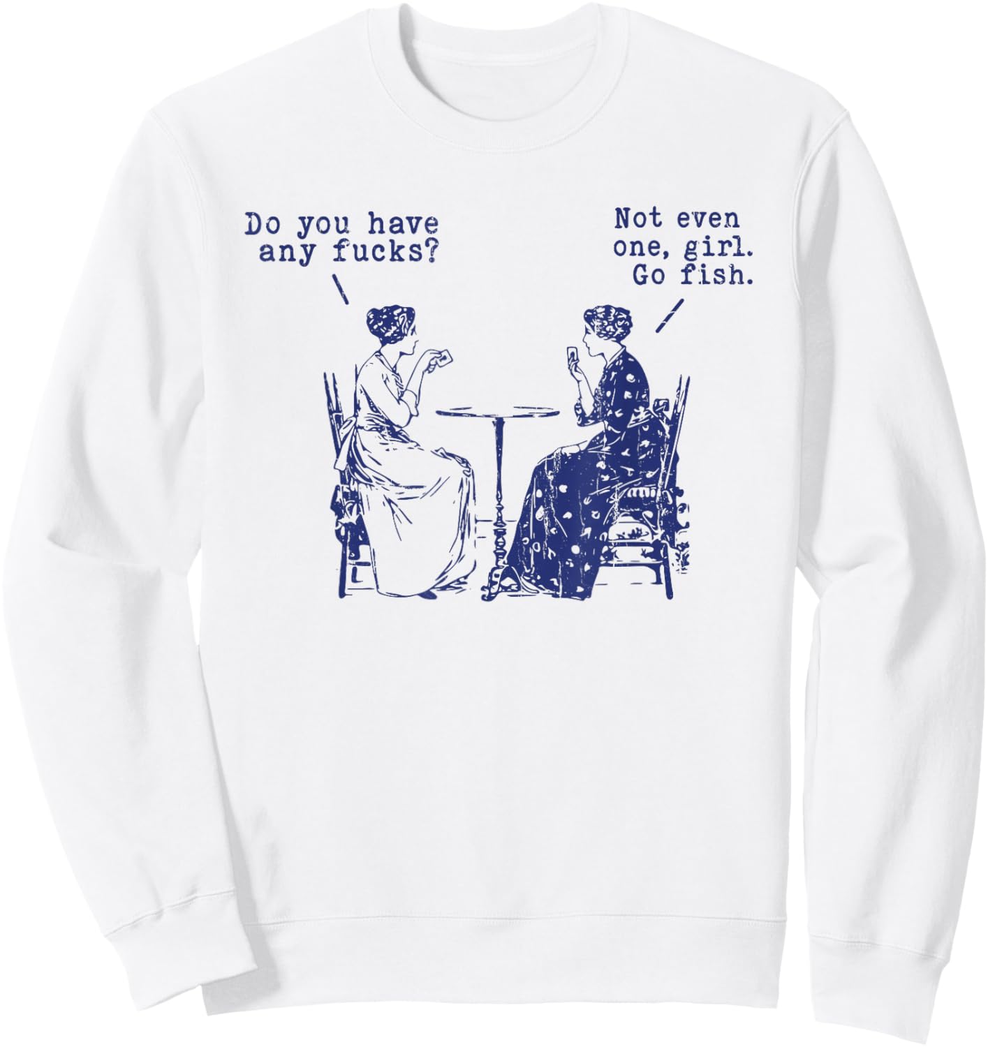 Do You Have Any Fucks, Not Even One Girl Go Fish Sweatshirt - Sweatshirt | White