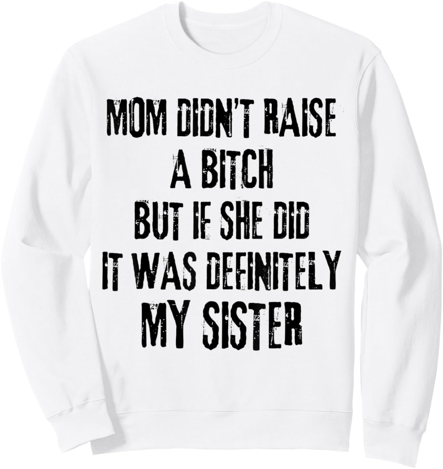 Mom Didn't Raise A Bitch But If She Did It Was My Sister Sweatshirt - Sweatshirt | White