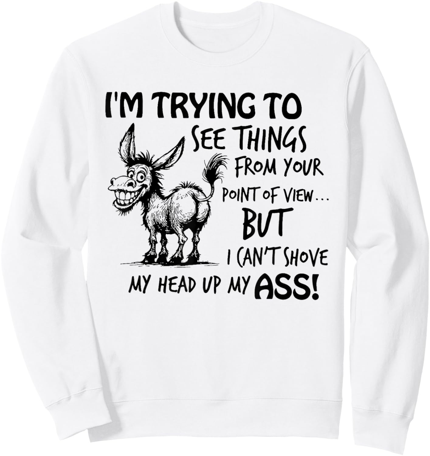 I'm Trying to See Things from Your Point of View But I Can't Sweatshirt - Sweatshirt | White