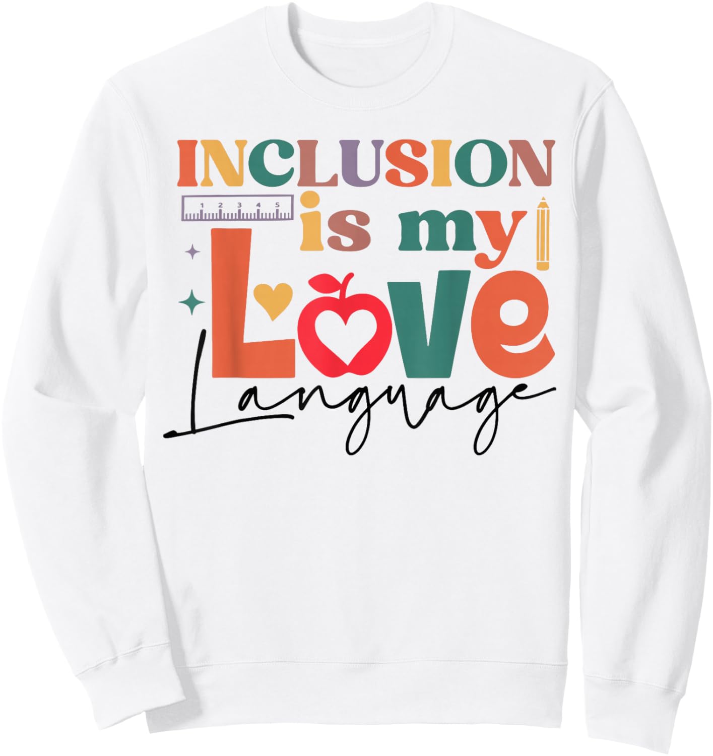 Inclusion Is My Love Language SPED Special Education Teacher Sweatshirt - Sweatshirt | White