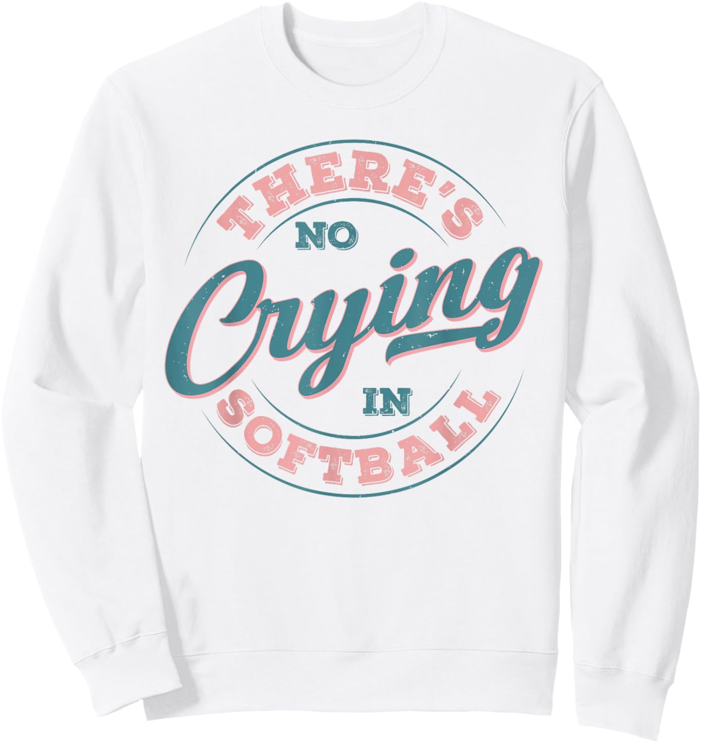 There’s No Crying in Softball Funny Game Day Softball Adult Sweatshirt - Sweatshirt | White