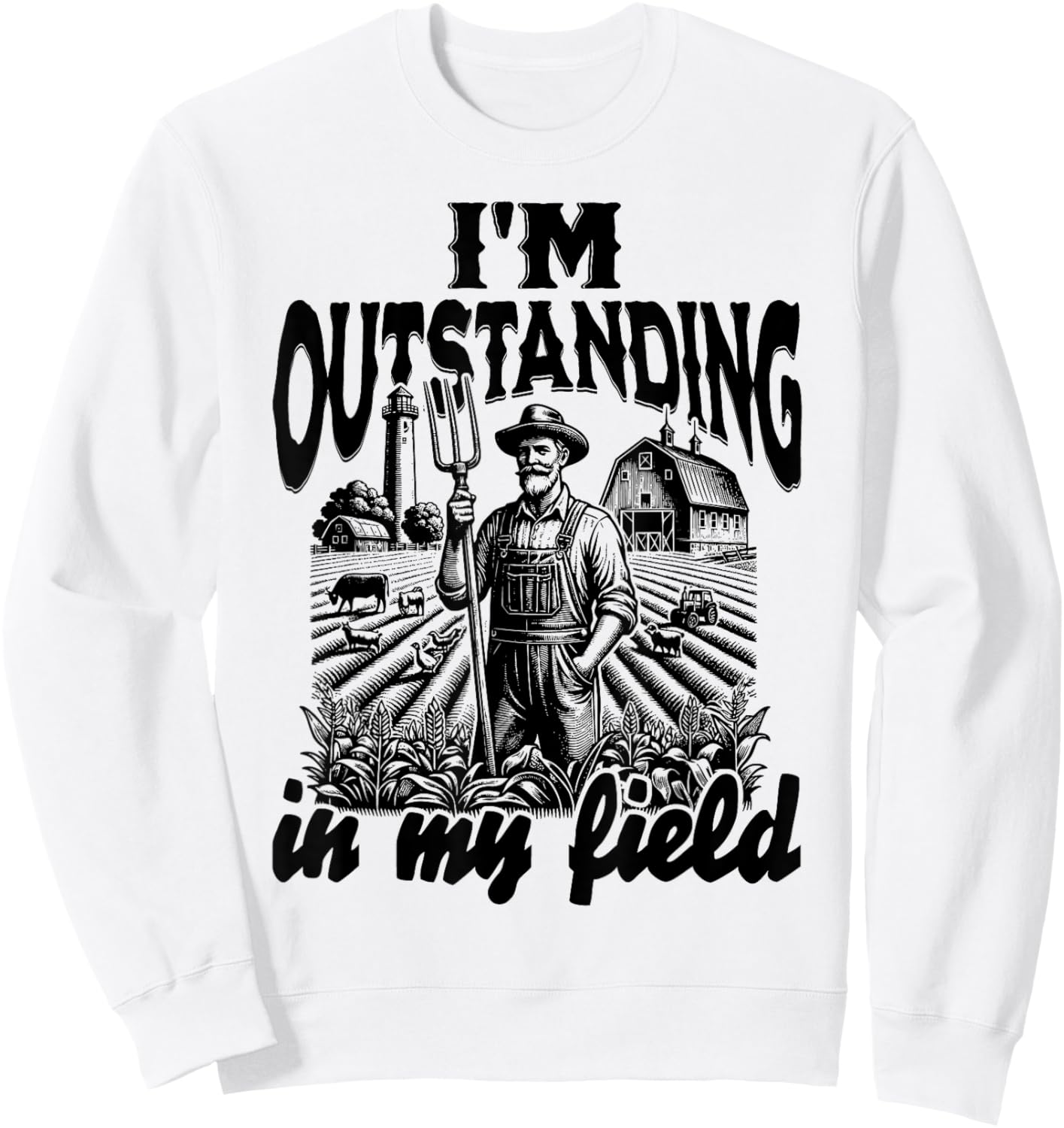 Funny Work Farmer Rural Life, I'm Outstanding In My Field Sweatshirt - Sweatshirt | White