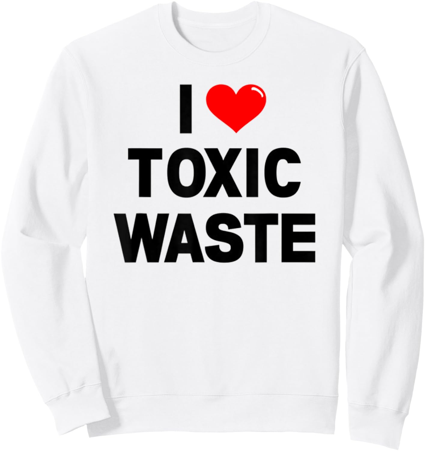 I Love Toxic Waste Funny Retro Pop Culture Genius 80s Val Sweatshirt - Sweatshirt | White