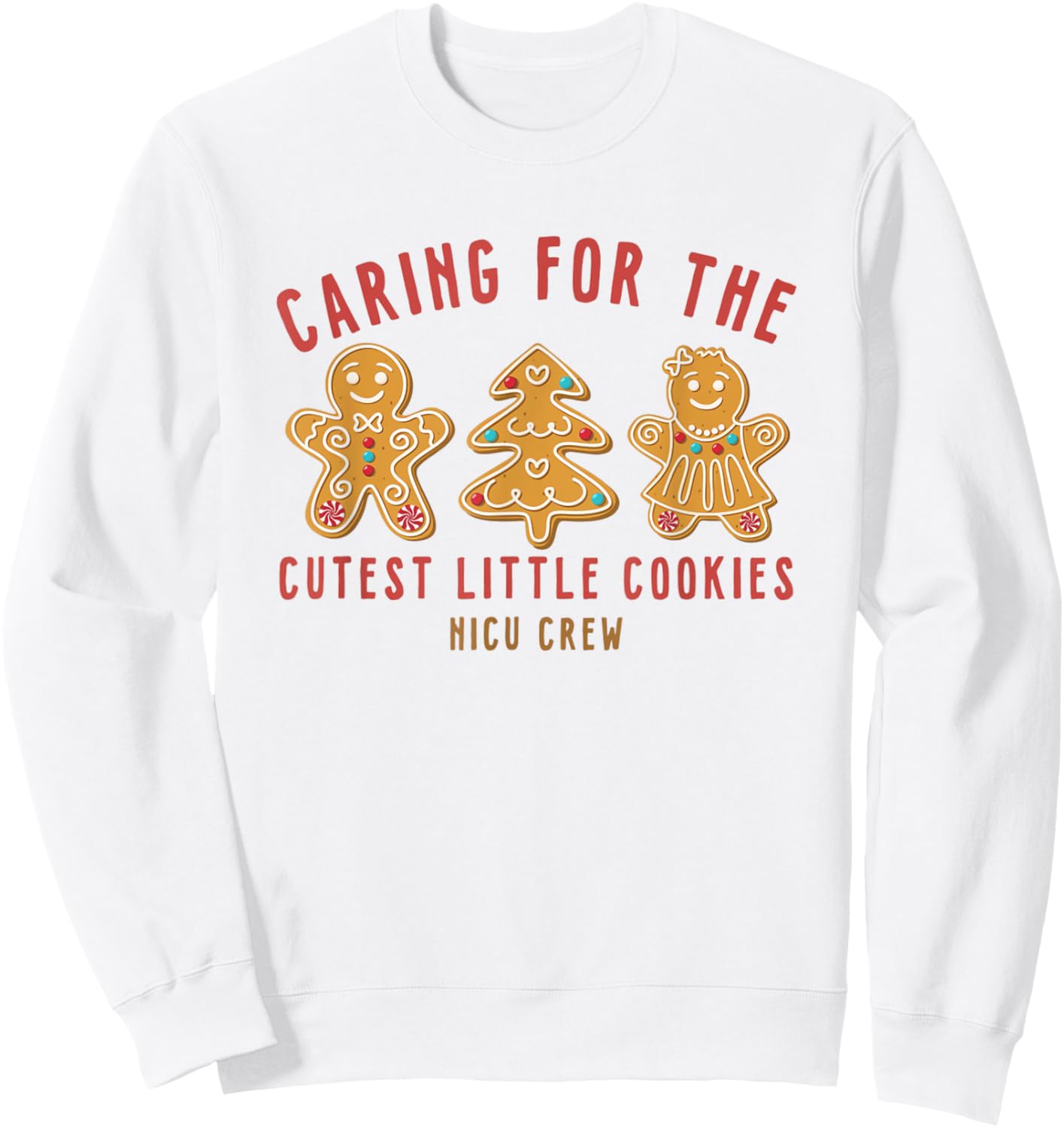 Caring For The Cutest Little Cookies NICU Crew Christmas Sweatshirt - Sweatshirt | White