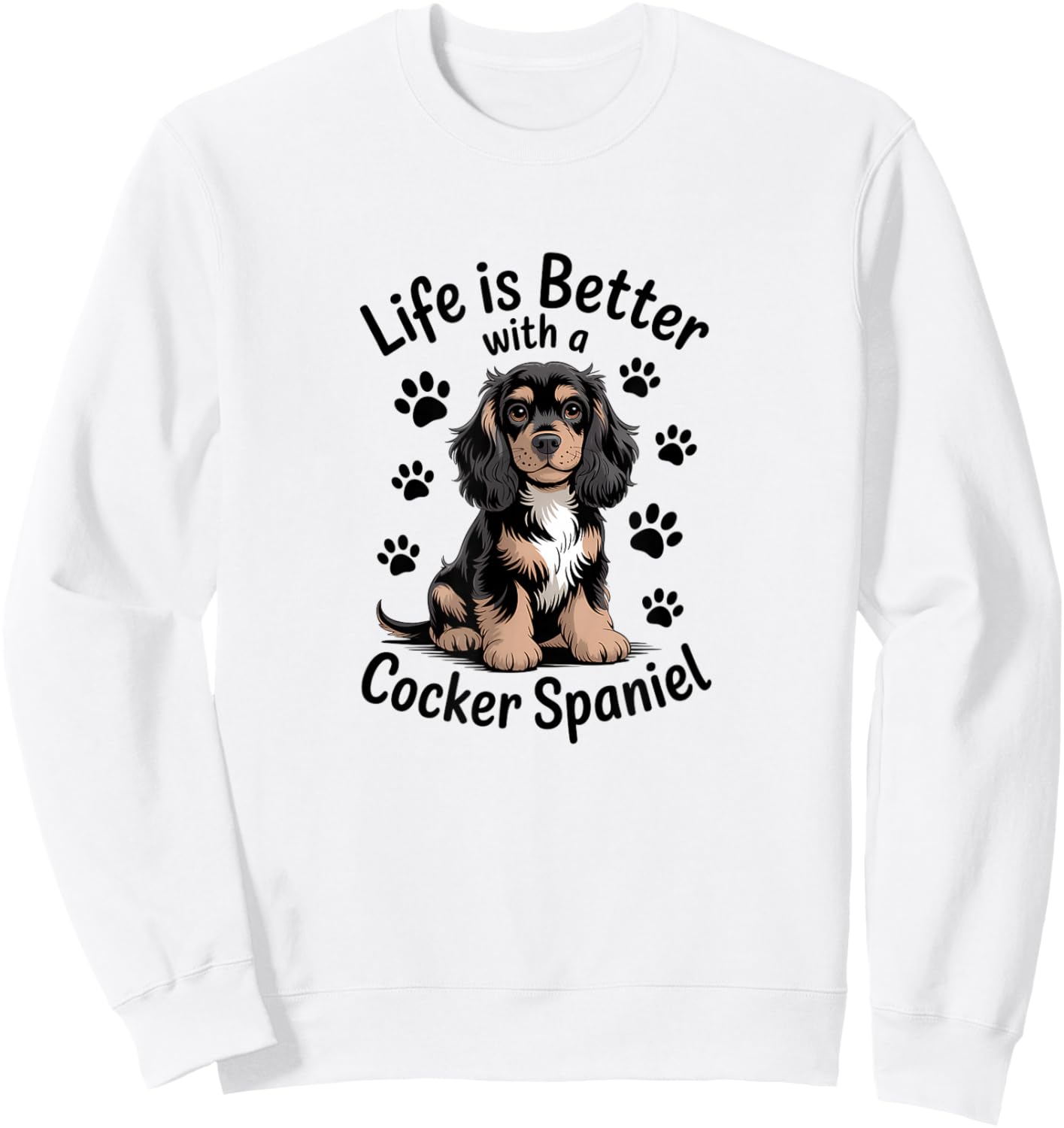 Life is Better with A Cocker Spaniel, Black and Tan Dog Sweatshirt - Sweatshirt | White