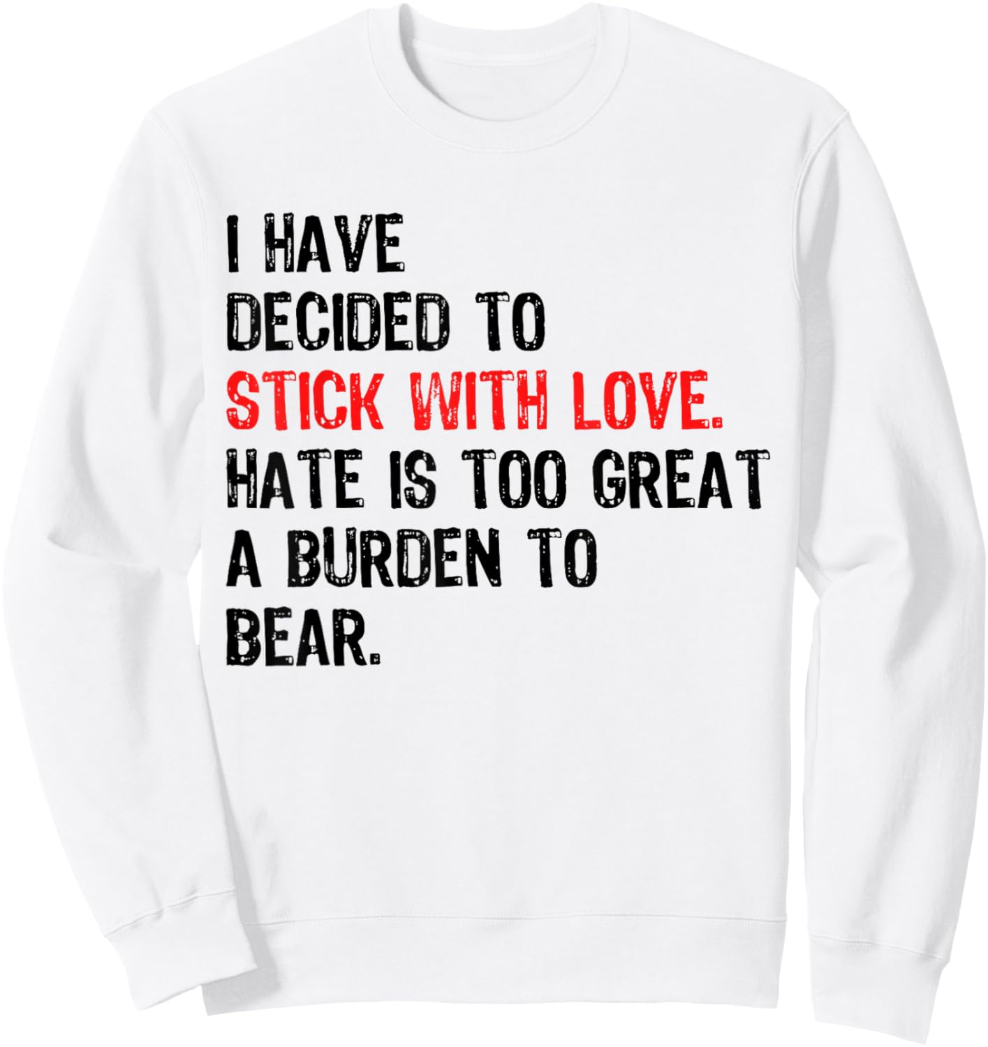 Black History Month I Have Decided to Stick with Love Sweatshirt - Sweatshirt | White