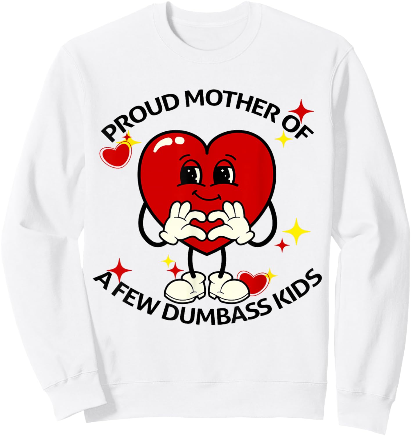 Proud Mother Of Few Dumbass Kids Funny Motherhood Mom Lover Sweatshirt - Sweatshirt | White