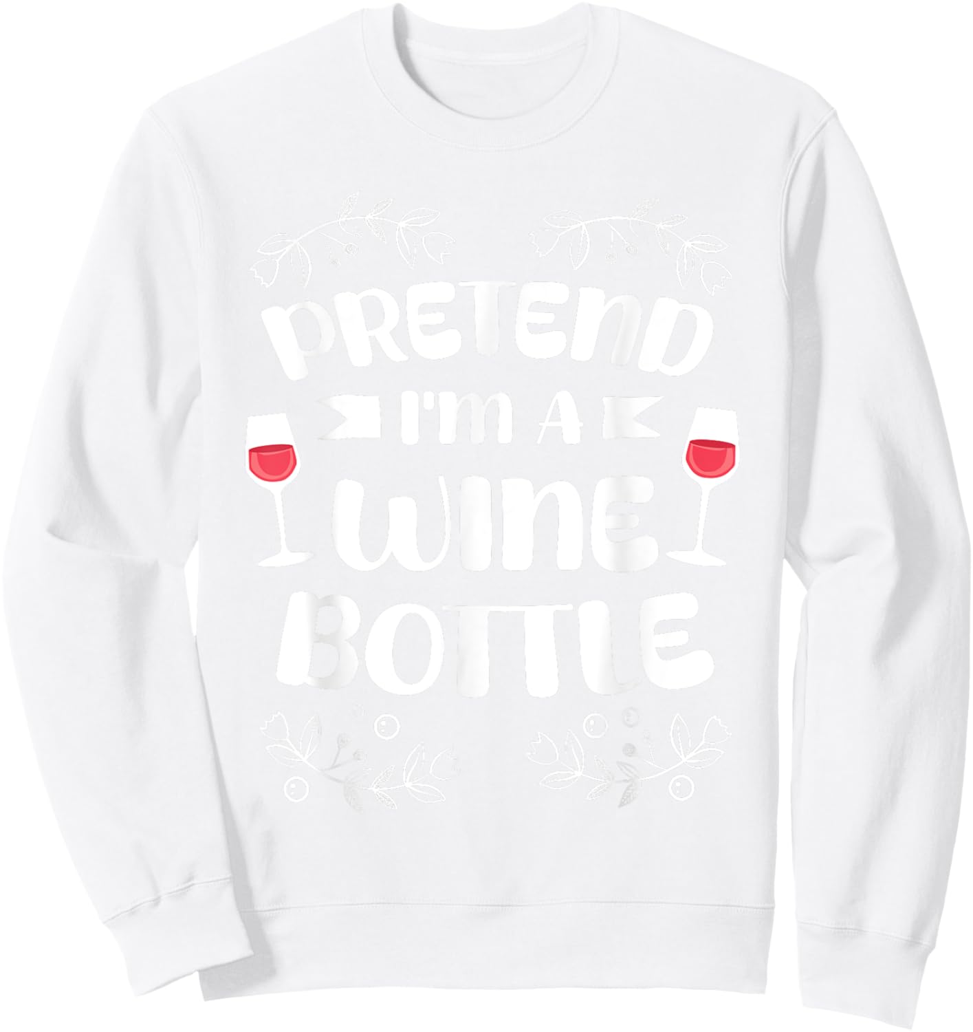 Pretend I'm A Wine Bottle Costume Lazy Easy Halloween Sweatshirt - Sweatshirt | White