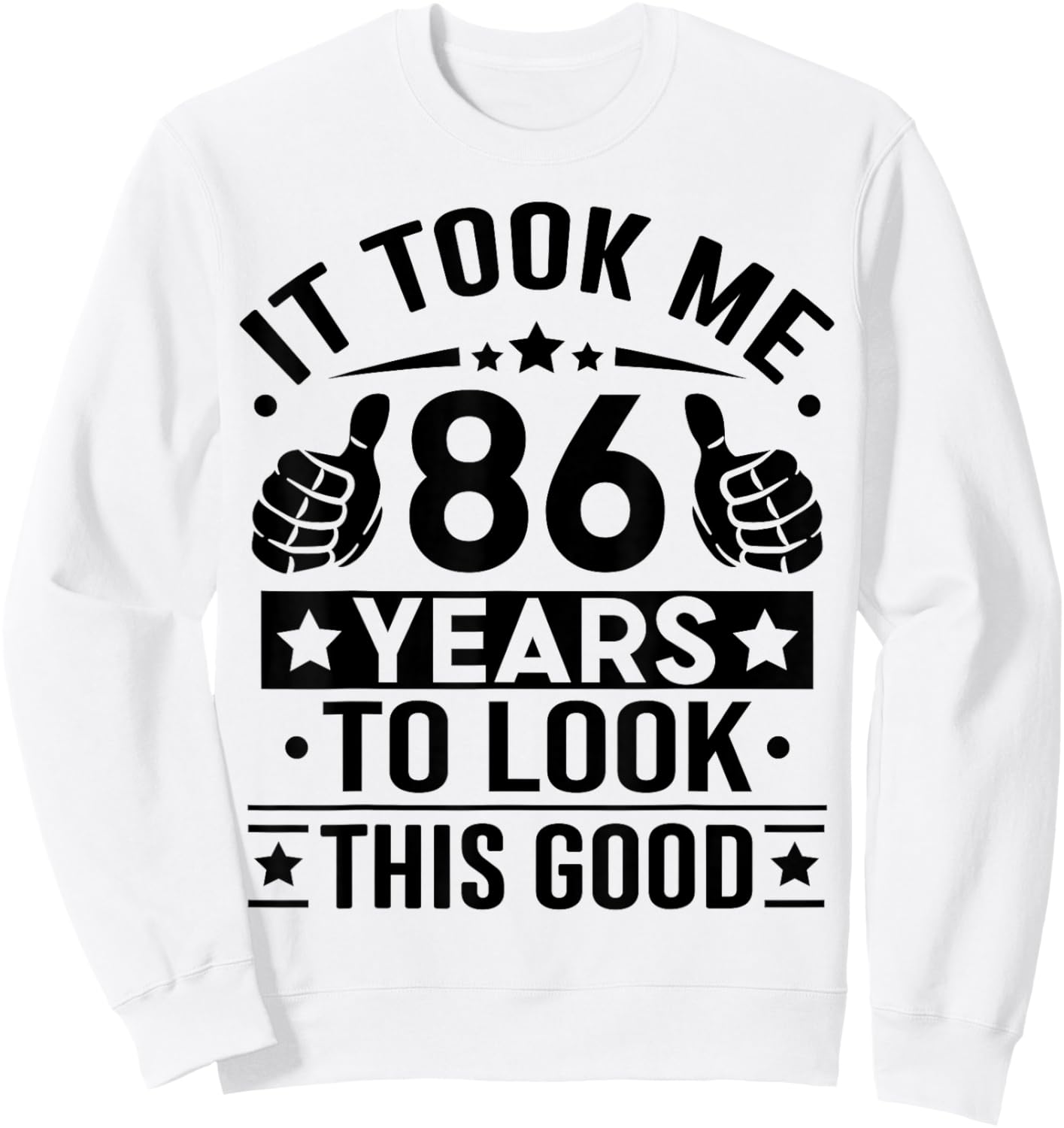 It Took Me 86 Years to Look This Good Happy 86th Birthday Sweatshirt - Sweatshirt | White