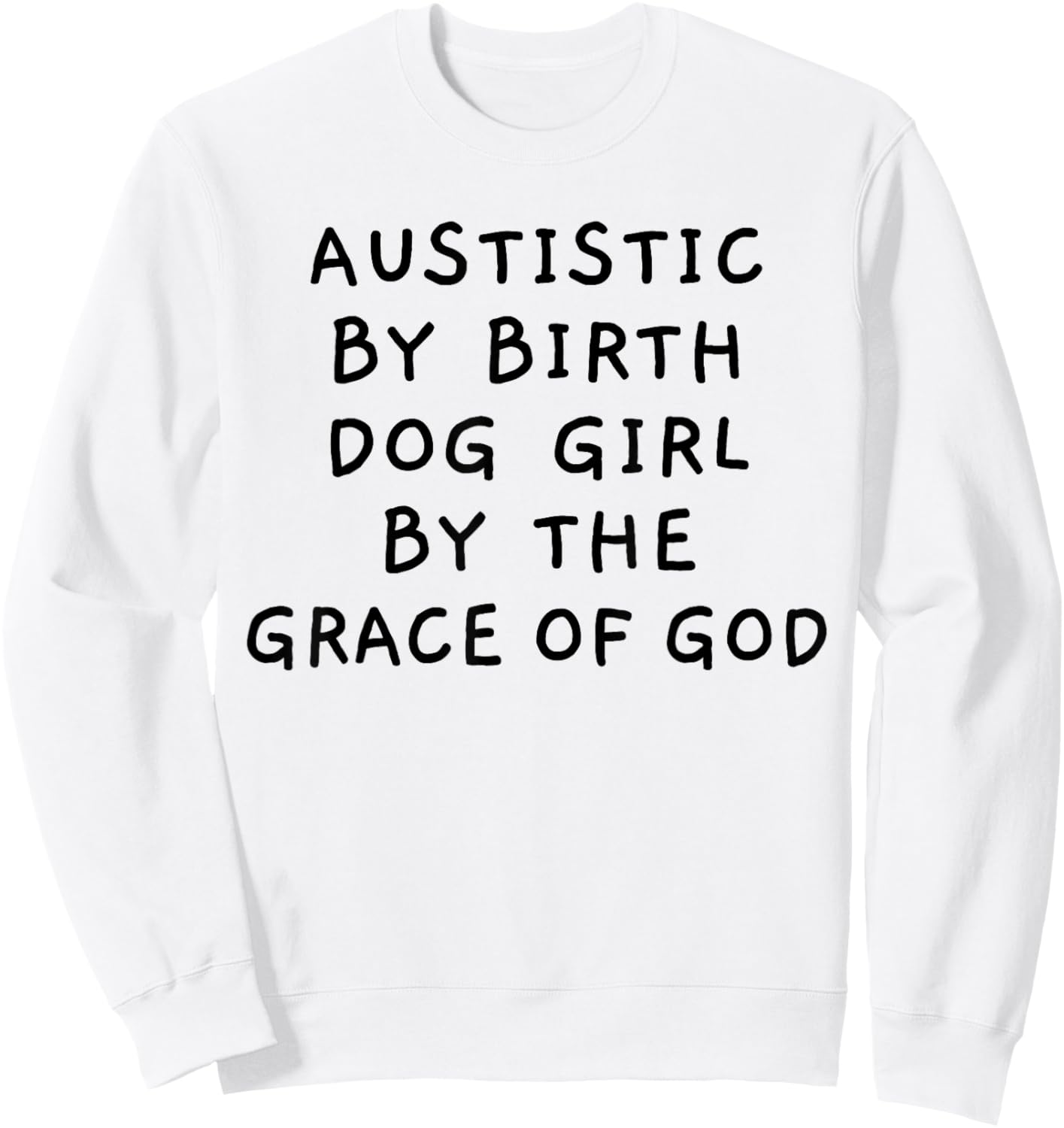 Autistic By Birth Dog Girl By the Grace of God Funny Sarcasm Sweatshirt - Sweatshirt | White
