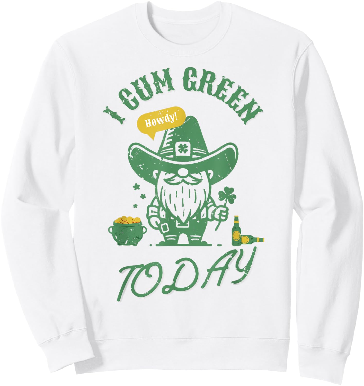 Funny I Cum Green Today Shamrock St. Patrick's Day Gag Sweatshirt - Sweatshirt | White