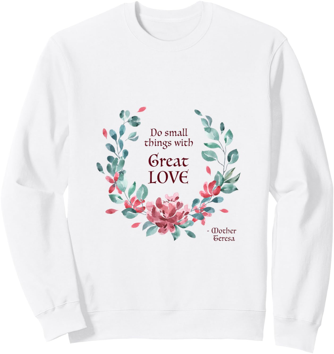 Do Small Things with Great Love - Catholic Saint Quote Sweatshirt - Sweatshirt | White