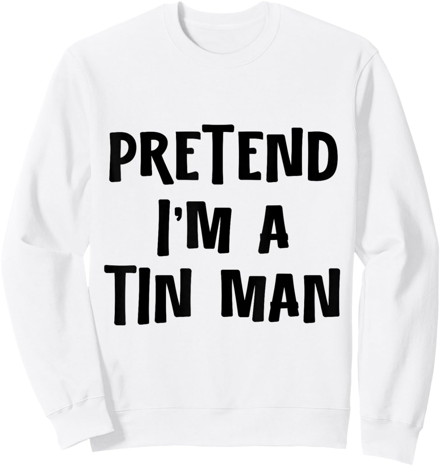 Pretend I'm a Tinman DIY Halloween Costume Retro Tin Man Oz Sweatshirt - Sweatshirt | White
