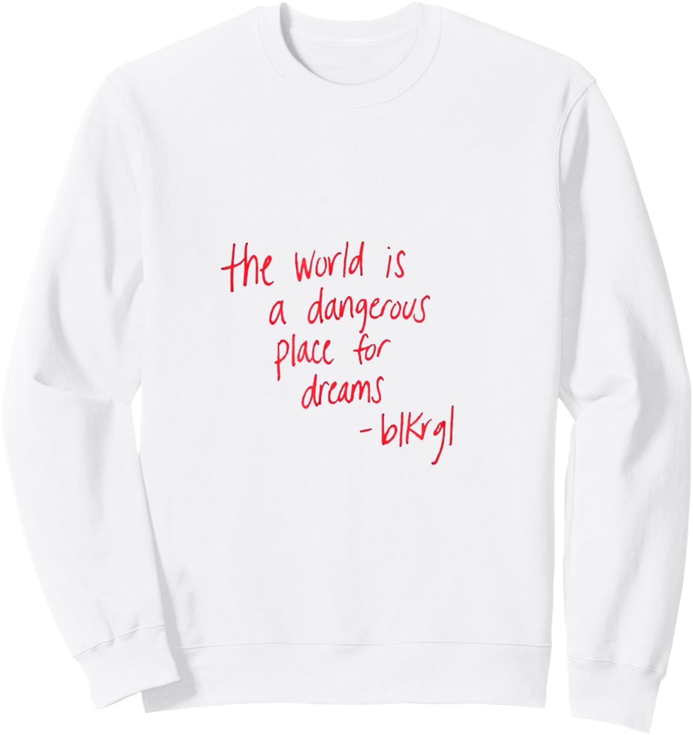 “The World is a Dangerous Place for Dreams.” - blkrgl Sweatshirt - Sweatshirt | White