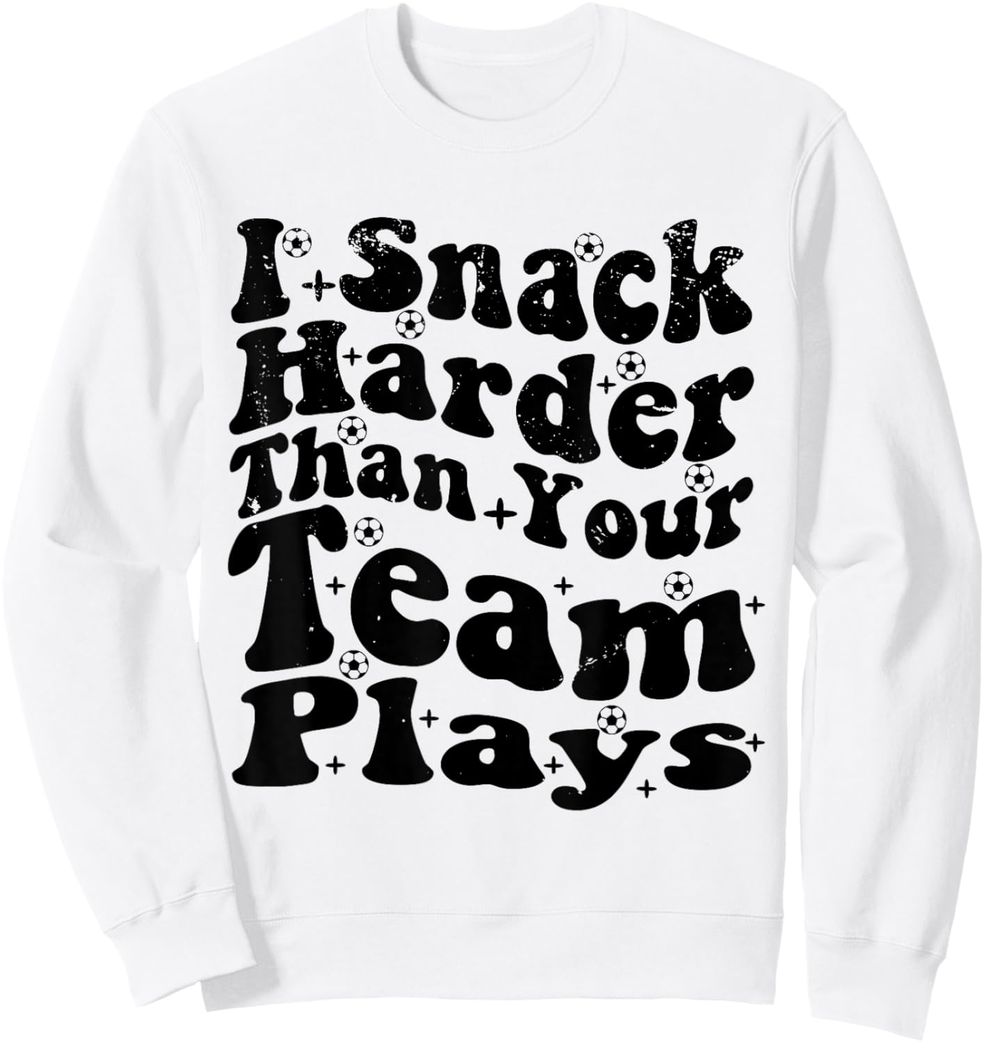 I Snack Harder Than Your Team Plays , Soccer Funny Soccer Sweatshirt - Sweatshirt | White