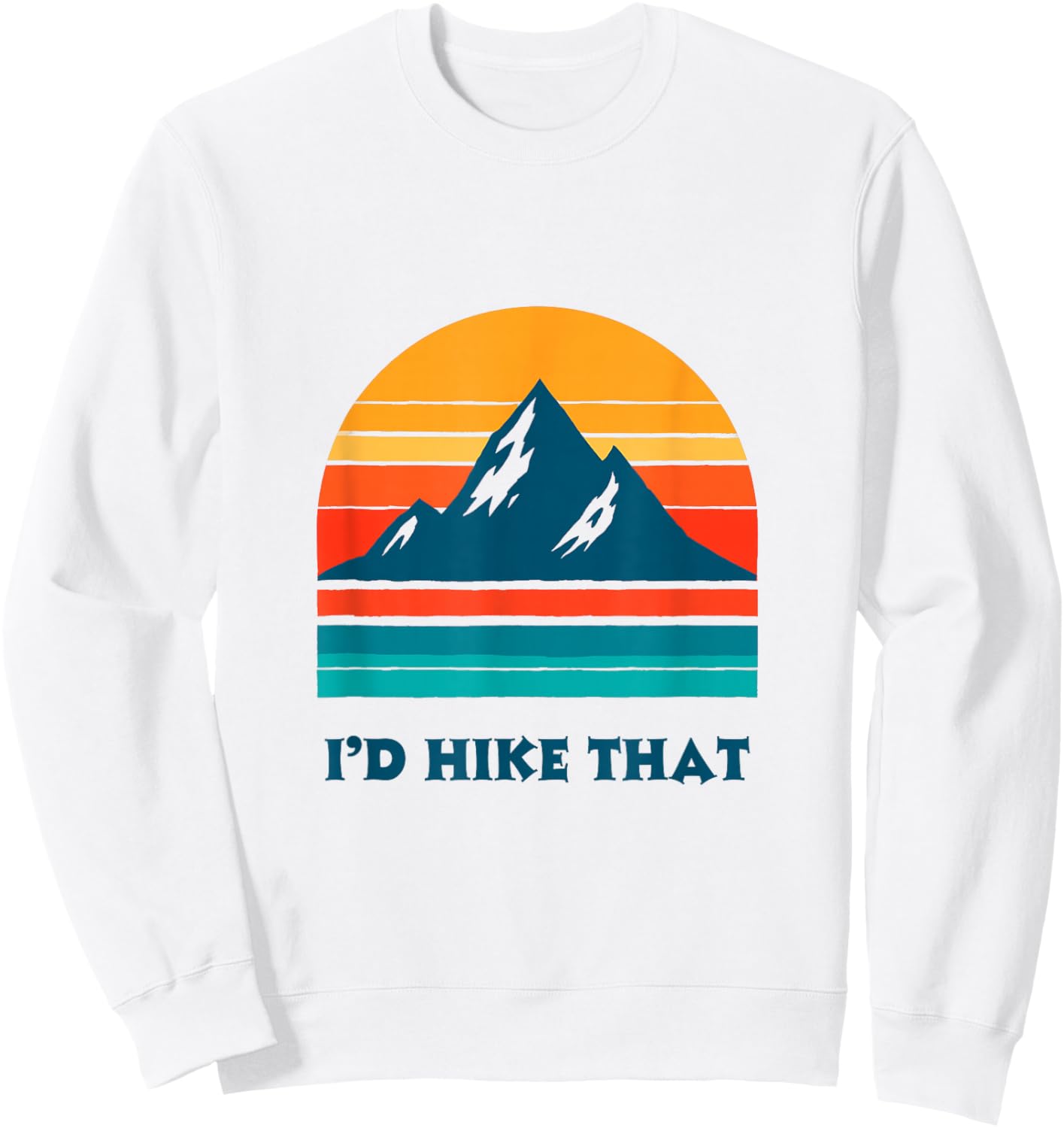I'd Hike That Hiking Camping Outdoor Sweatshirt - Sweatshirt | White