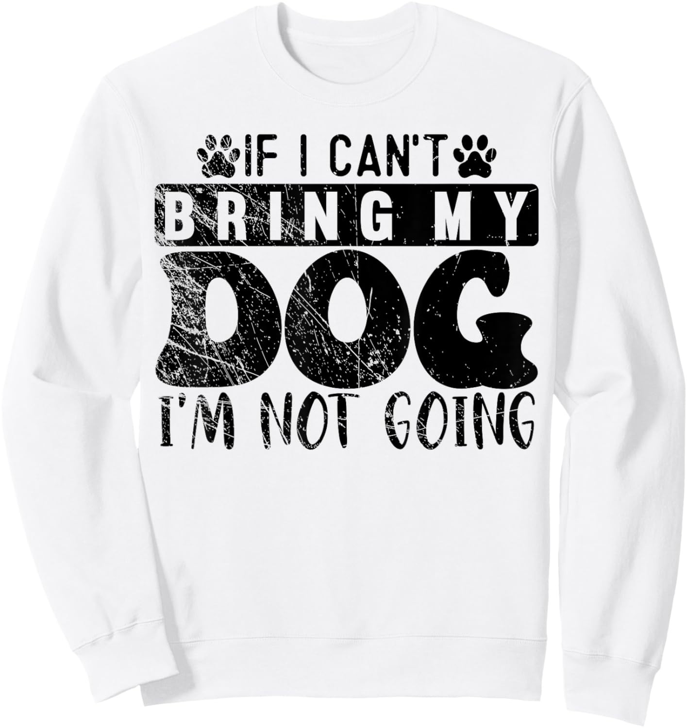 If I Can't Bring My Dog, I'm Not Going, Puppy Dog Lover Sweatshirt - Sweatshirt | White