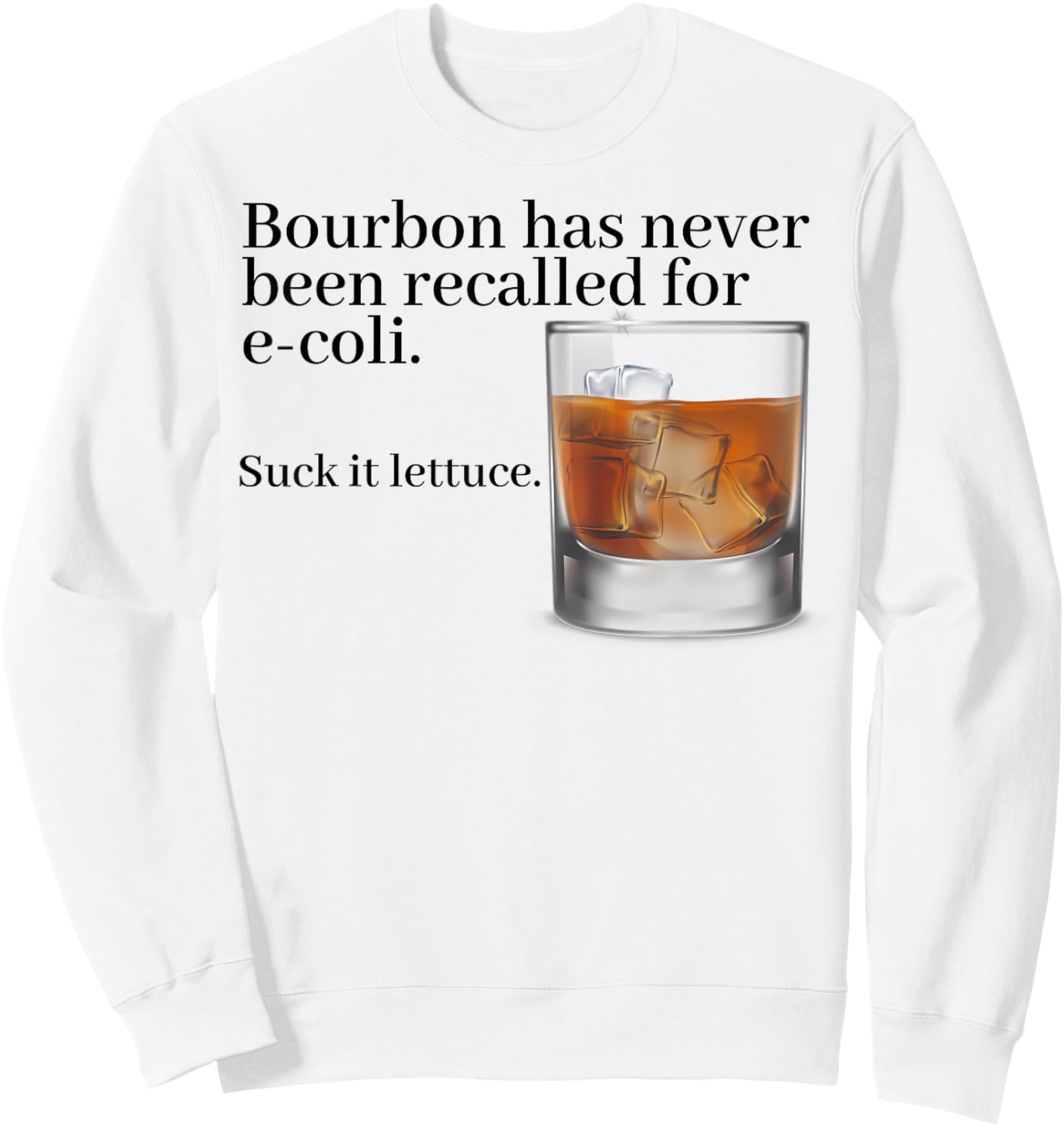 Bourbon Has Never Been Recalled For E-coli Suck It Lettuce Sweatshirt - Sweatshirt | White