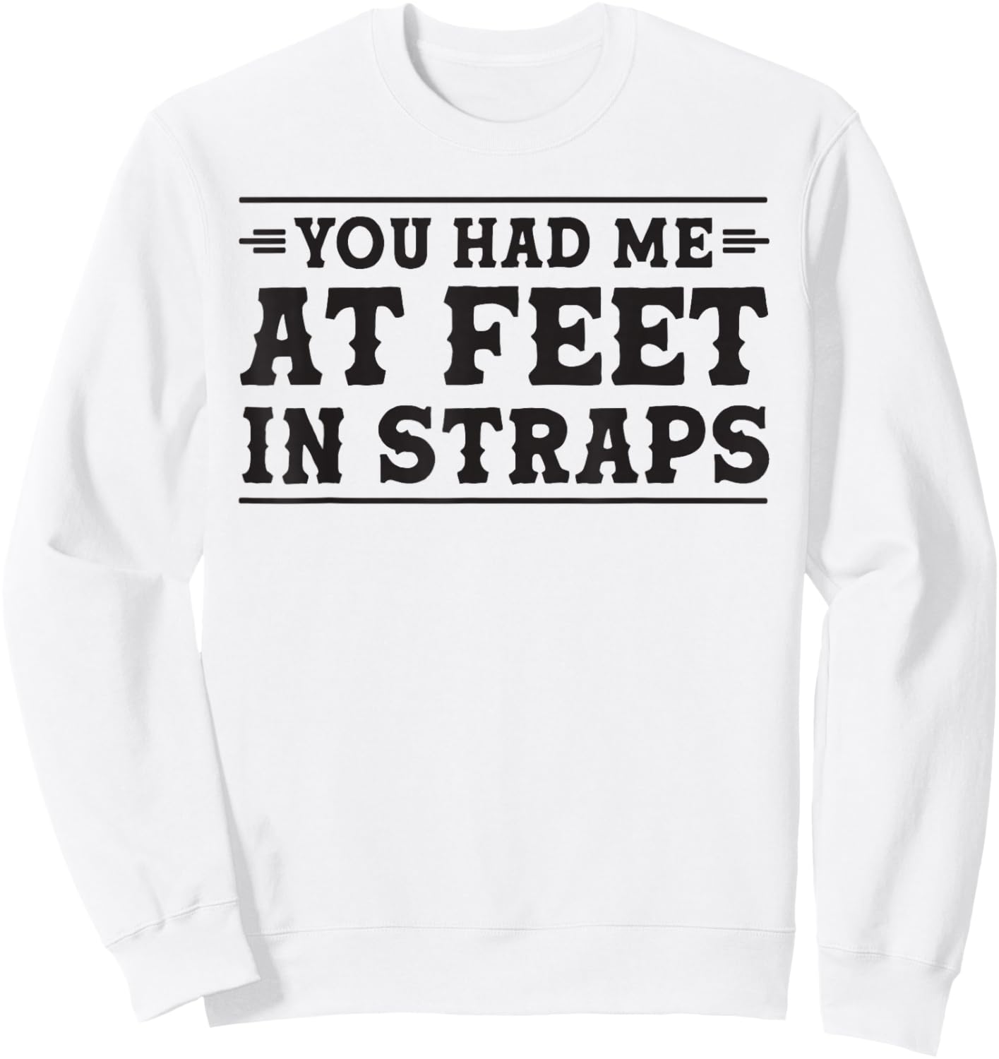 You had me at Feet in Straps funny Pilates reformer workout Sweatshirt - Sweatshirt | White