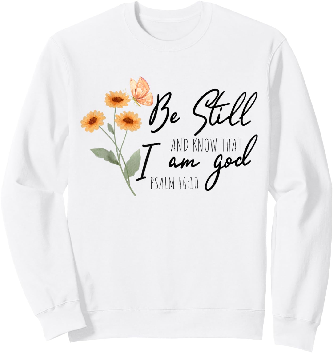 Be still, and know that I am God Flower Butterfly Christian Sweatshirt - Sweatshirt | White