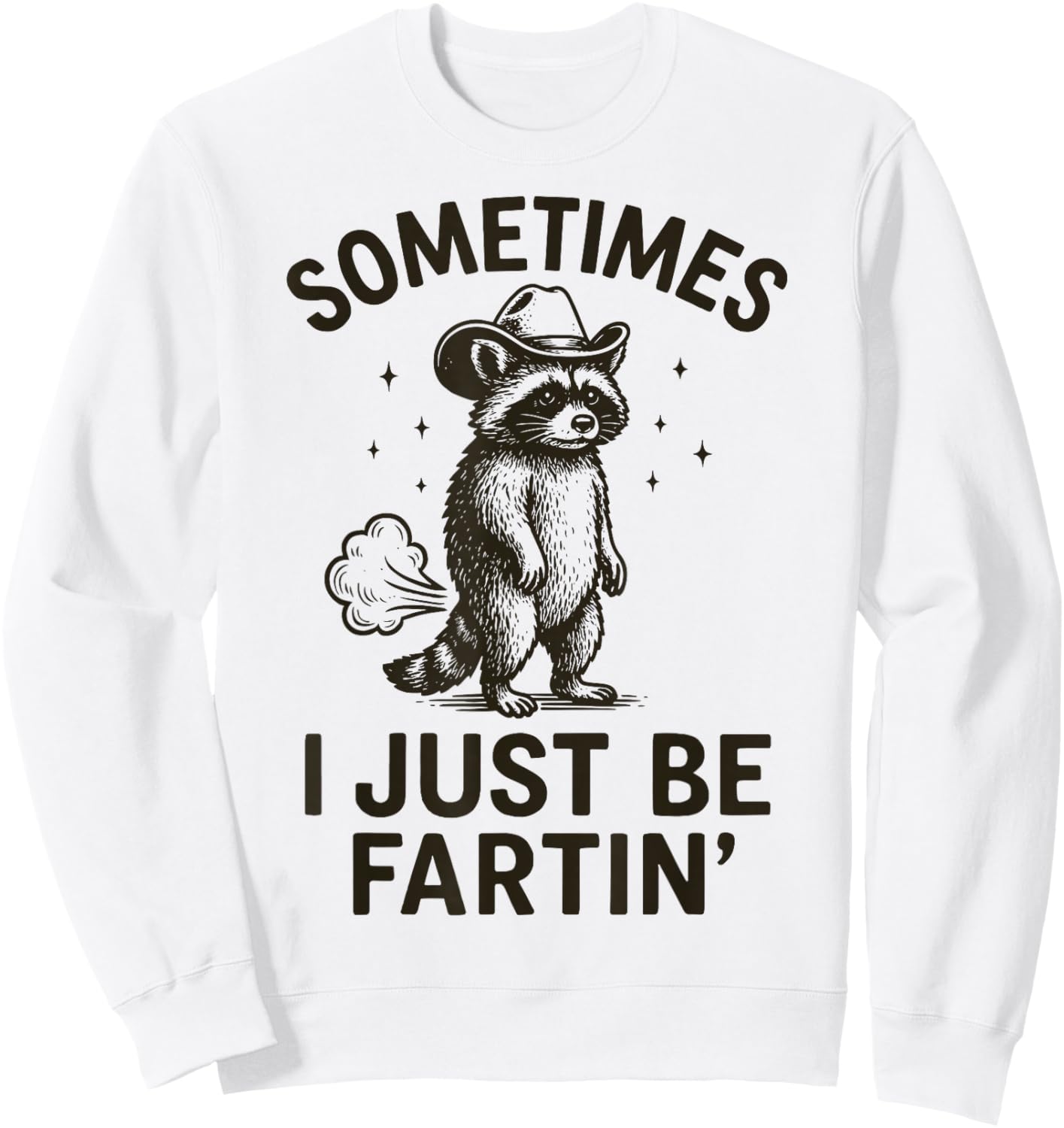 Sometimes I Just Be Fartin' Sweatshirt - Sweatshirt | White