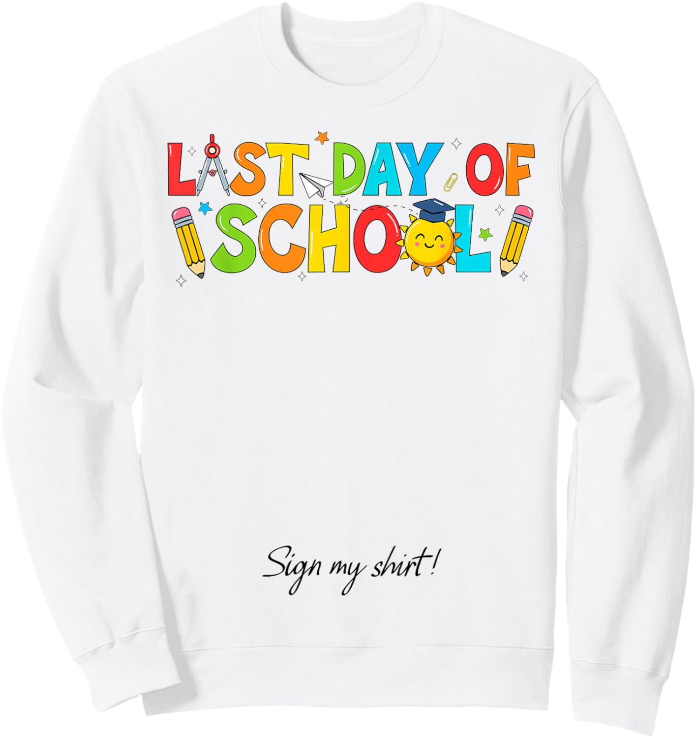 Student Signature It's My Last Day of School Sign My Sweatshirt - Sweatshirt | White