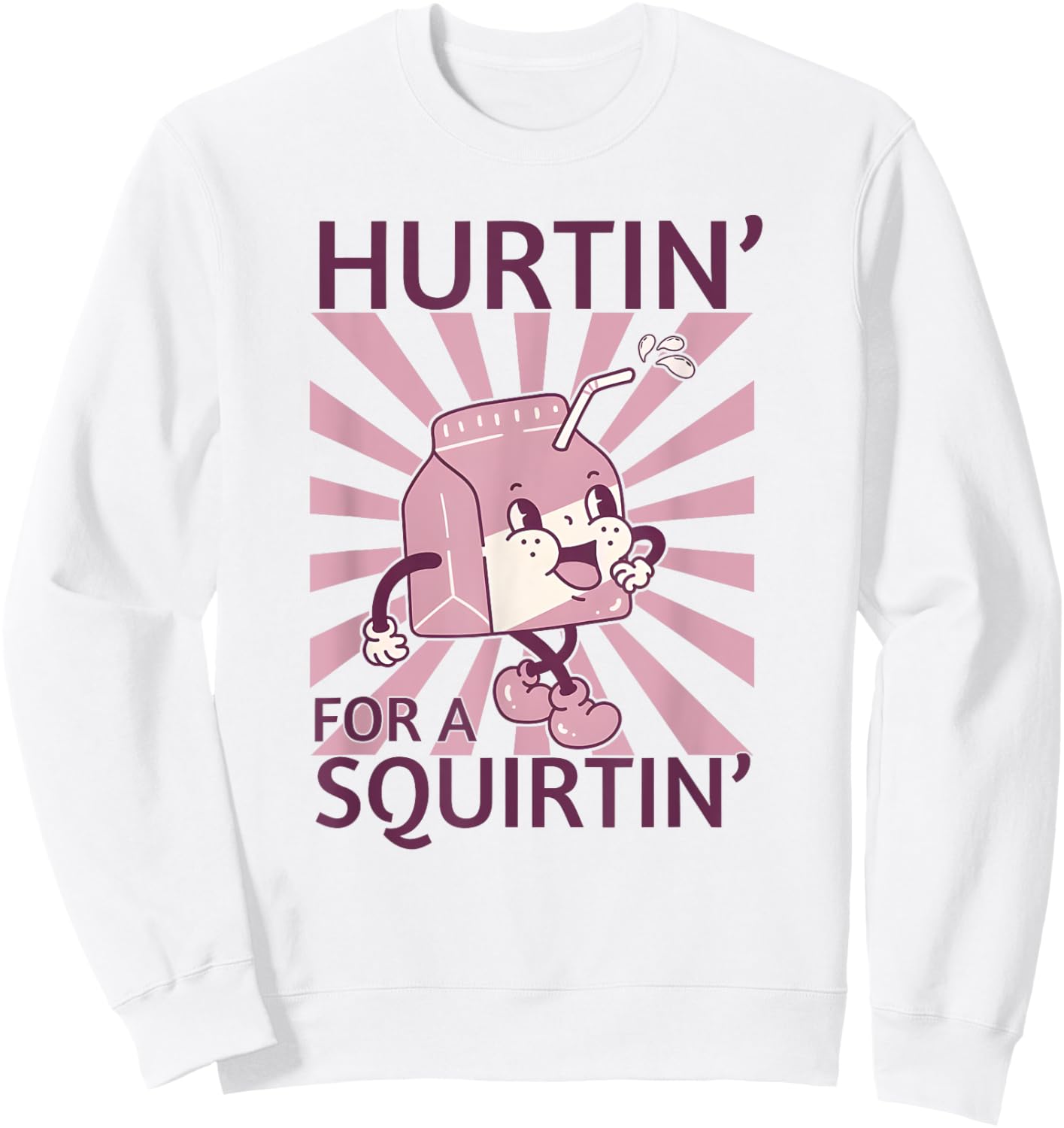 Hurtin' For A Squirtin', Funny Adult Dirty Saying Sweatshirt - Sweatshirt | White