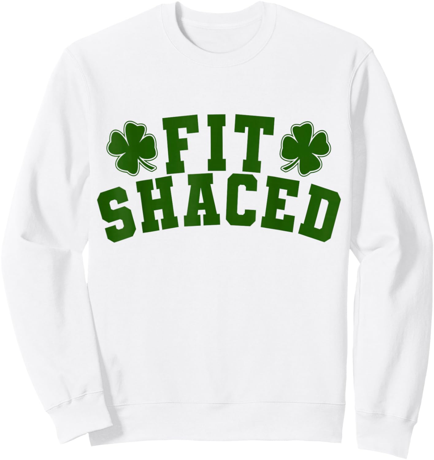 Fit Shaced Funny Irish Drinking St. Patrick's Day Shamrock Sweatshirt - Sweatshirt | White