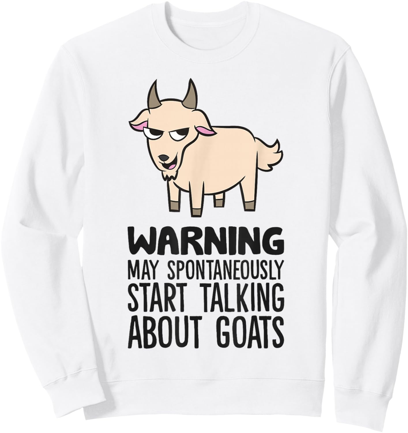 Warning May Spontaneously Start Talking About Goats Sweatshirt - Sweatshirt | White