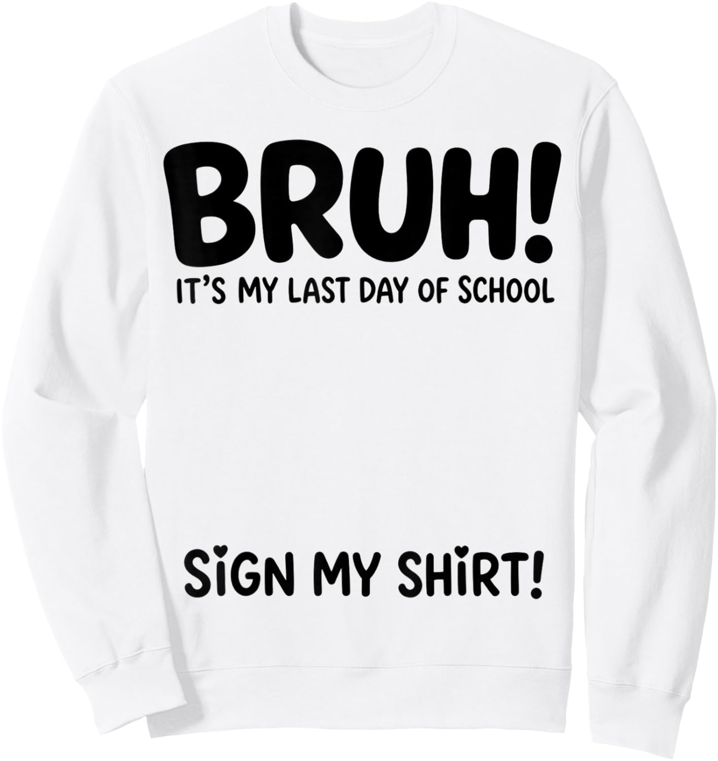 Student Signature Bruh It's My Last Day of School Sign My Sweatshirt - Sweatshirt | White