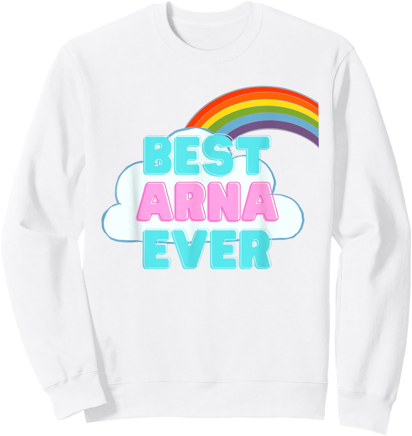 Arna - Best Arna Ever - Rainbow Cute Girl Arna Sweatshirt - Sweatshirt | White