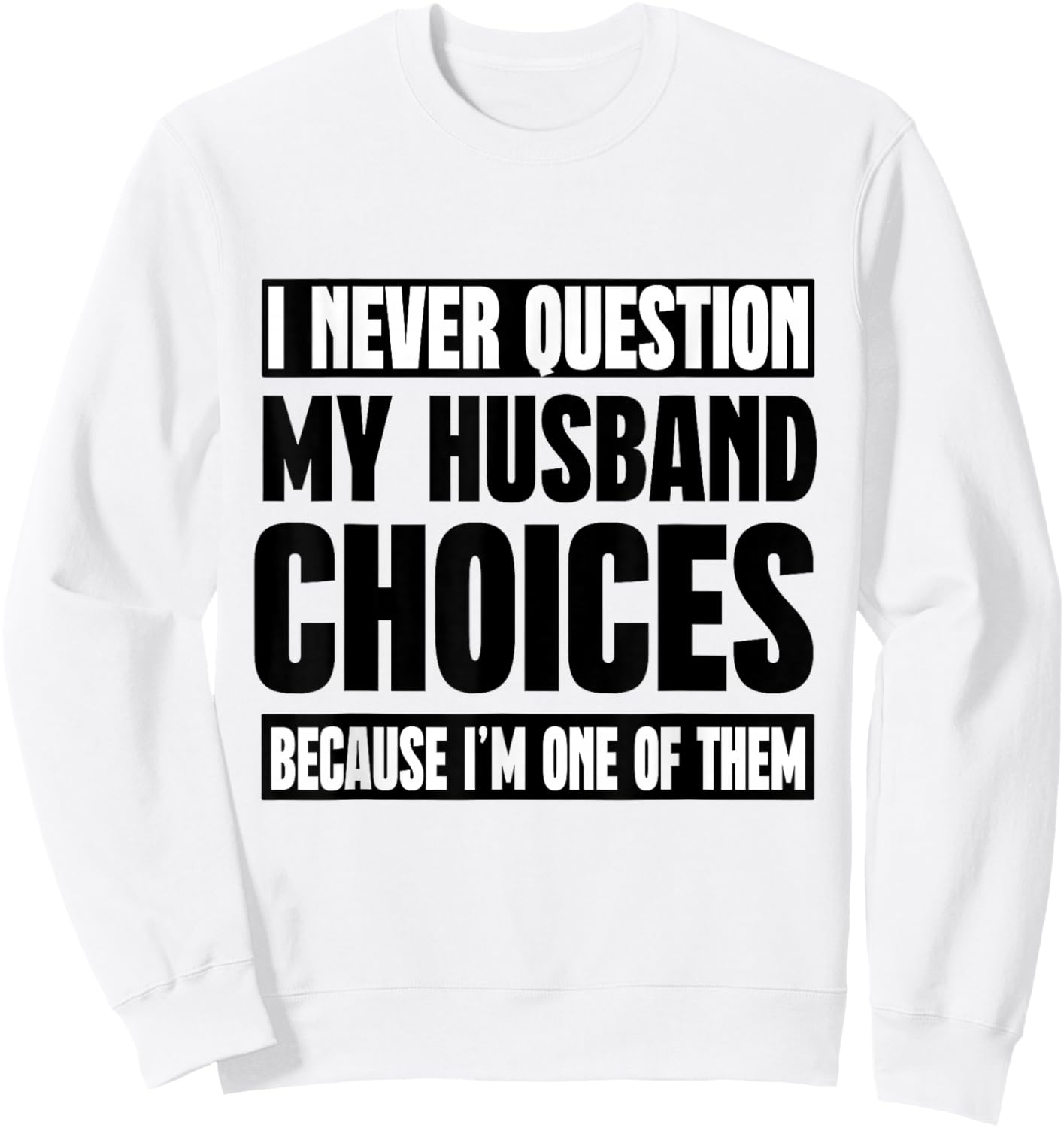 I Never Question My Husband Choices Because I'm One Of Them Sweatshirt - Sweatshirt | White