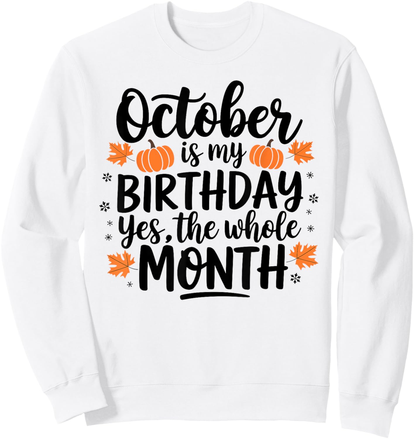 October Is My Birthday Yes The Whole Month Birthday Design Sweatshirt - Sweatshirt | White