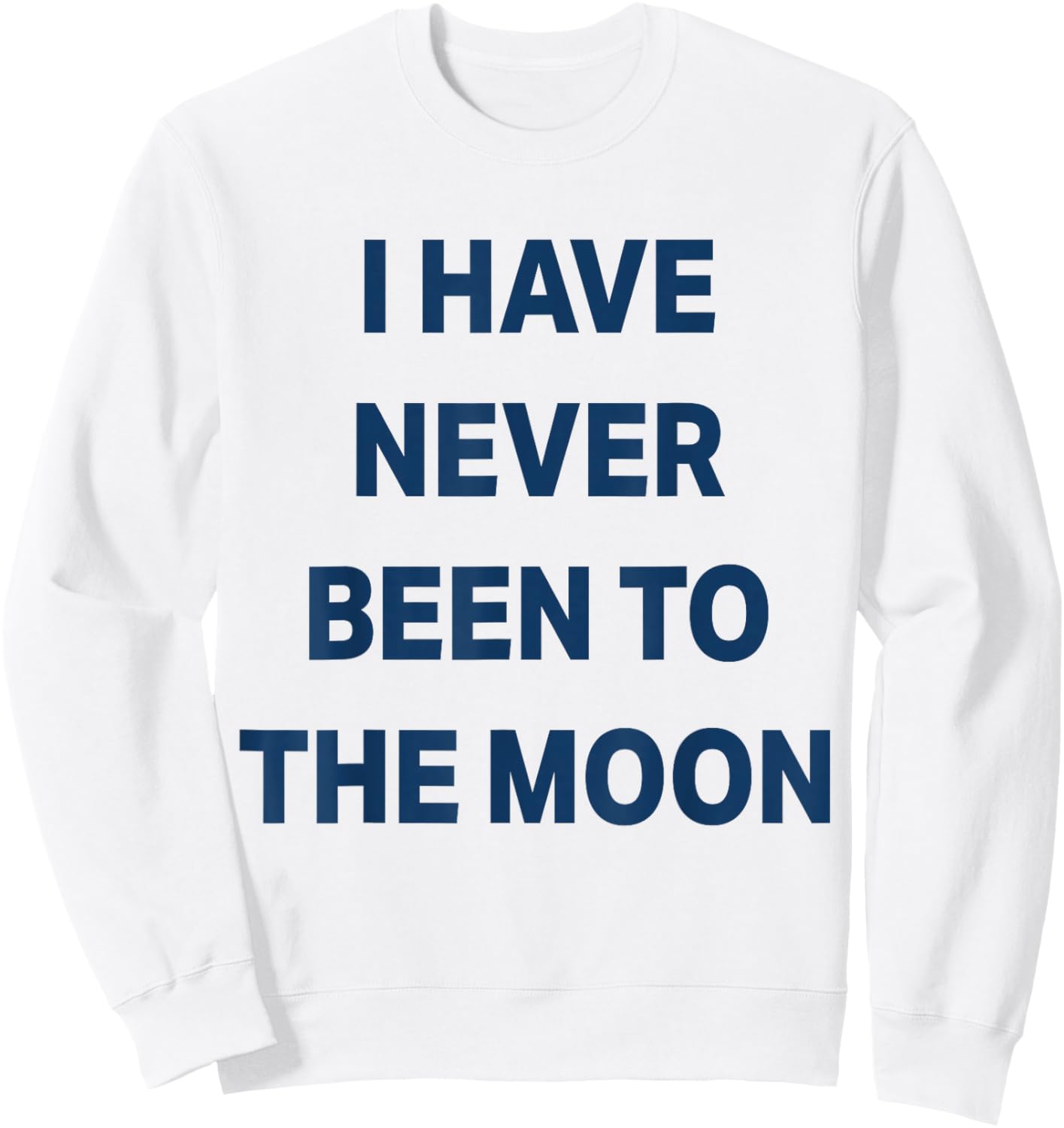 I Have Never Been to THE Moon Sweatshirt - Sweatshirt | White