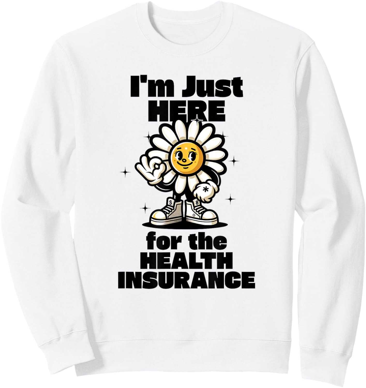 I'm Just Here For the Health Insurance Sweatshirt - Sweatshirt | White