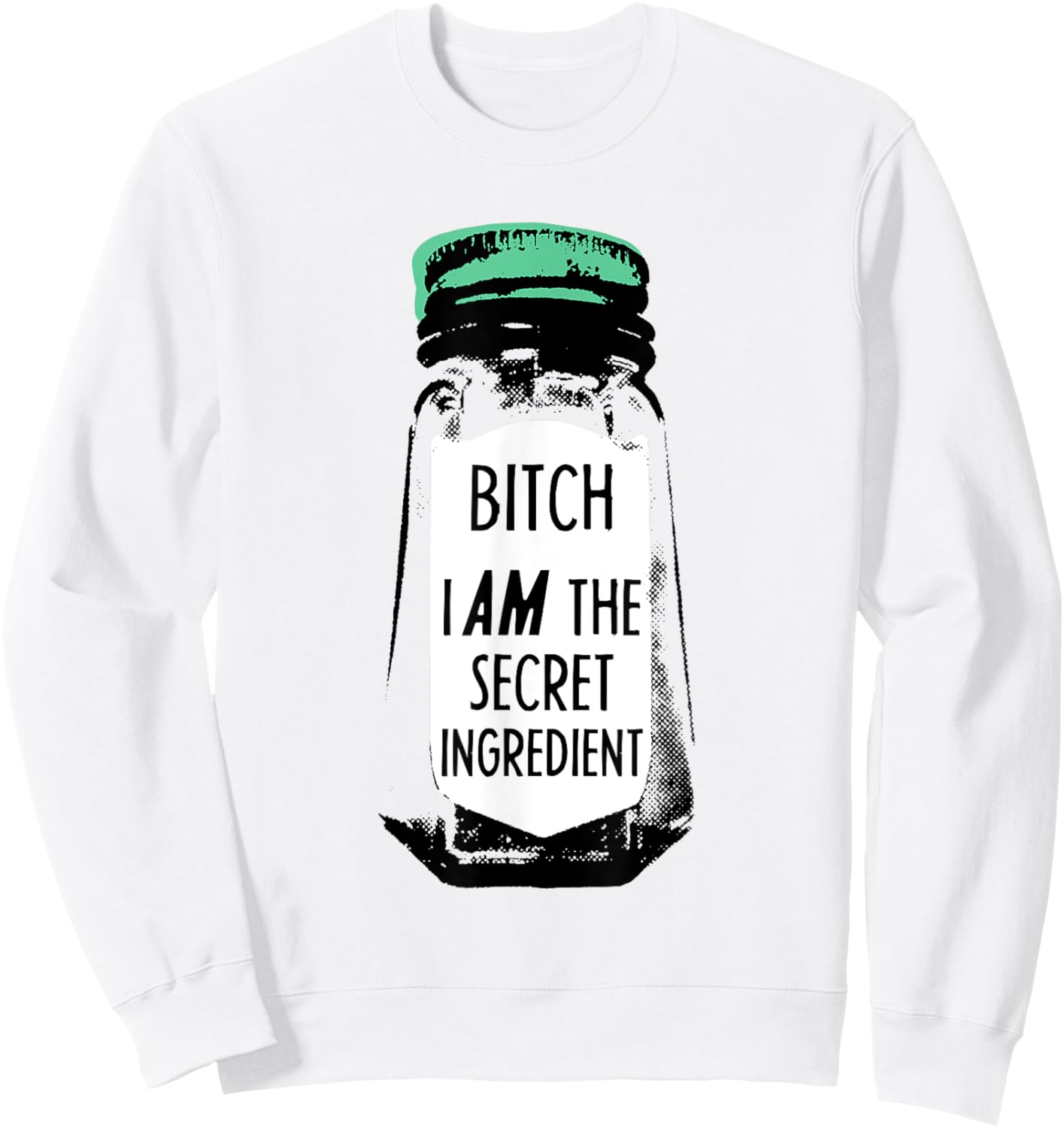 Bitch I Am The Secret Ingredient Funny Saying Sweatshirt - Sweatshirt | White