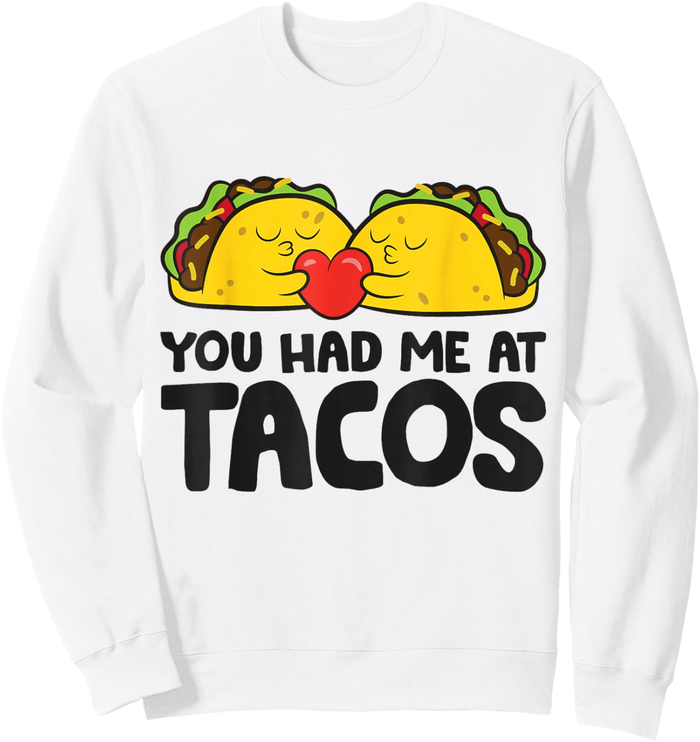 Taco Tuesday Mexican Food Lover You Had Me At Tacos Sweatshirt - Sweatshirt | White