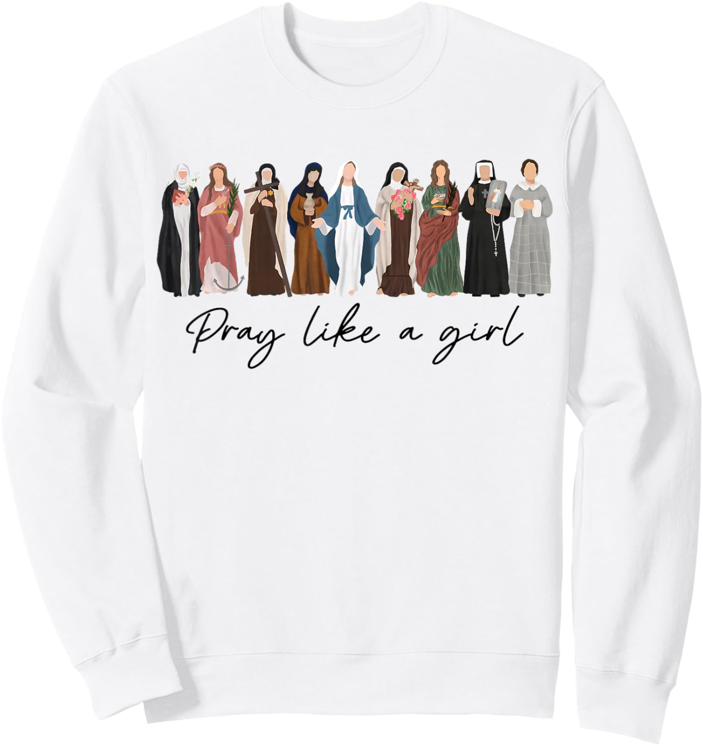 Pray Like A Girl Female Saints Catholic Christian Faith Sweatshirt - Sweatshirt | White