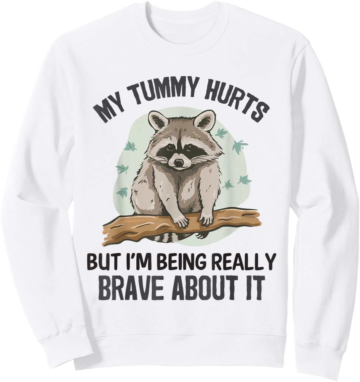 Raccoon Funny My Tummy Hurts Weird Meme Raccoon Humor Sweatshirt - Sweatshirt | White