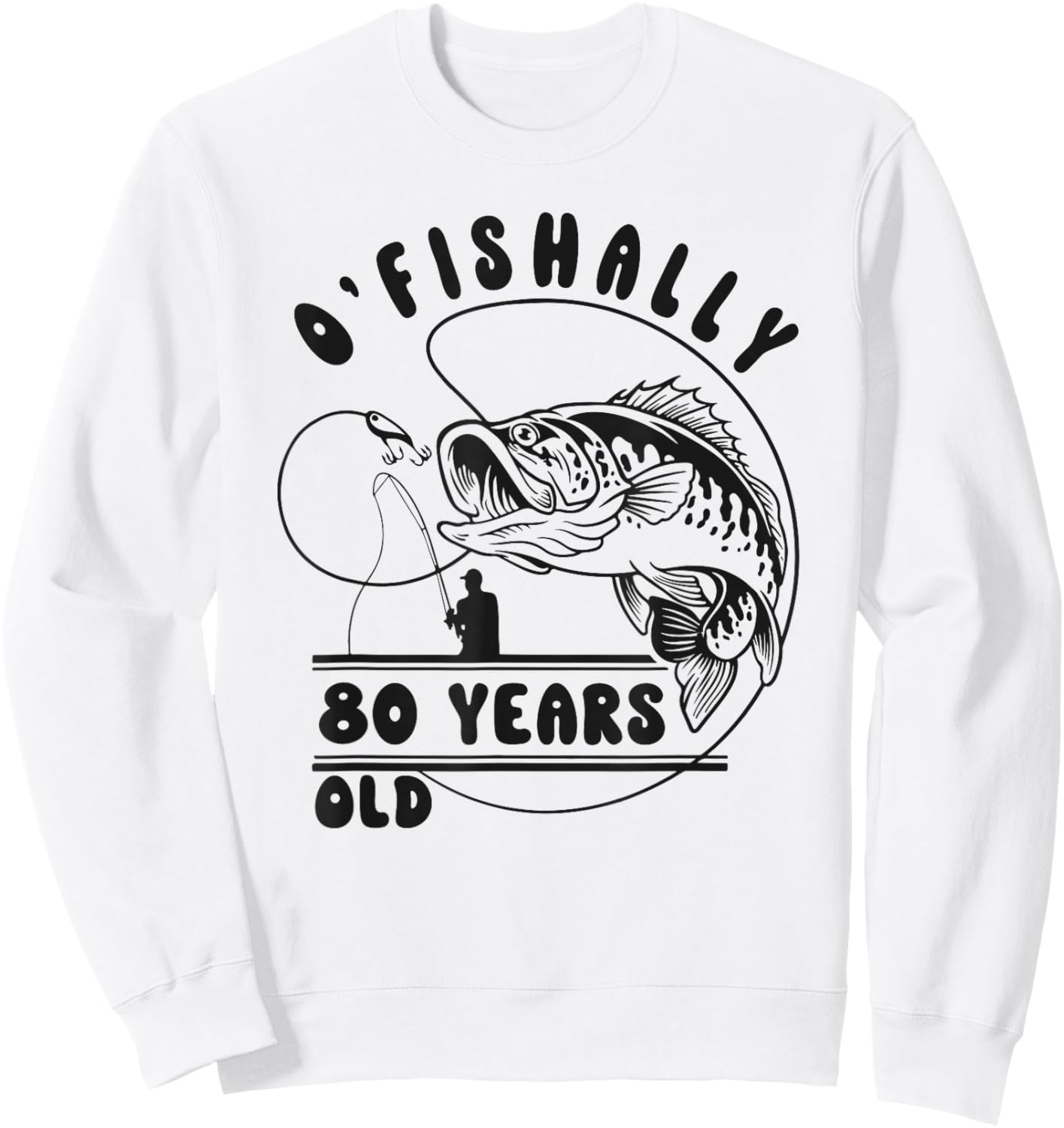 O’fishally 80 Years Old, Funny Fishing 80th Birthday Sweatshirt - Sweatshirt | White