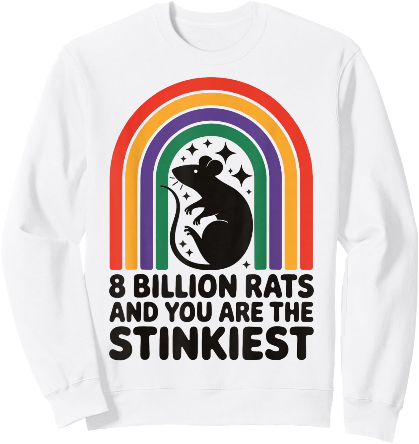 8 Billion Rats And You Are The Stinkiest Sweatshirt - Sweatshirt | White